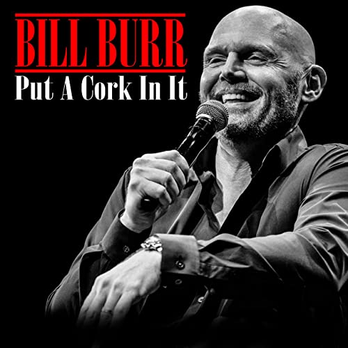 Bill Burr (Put a Cork in It) [Explicit]
