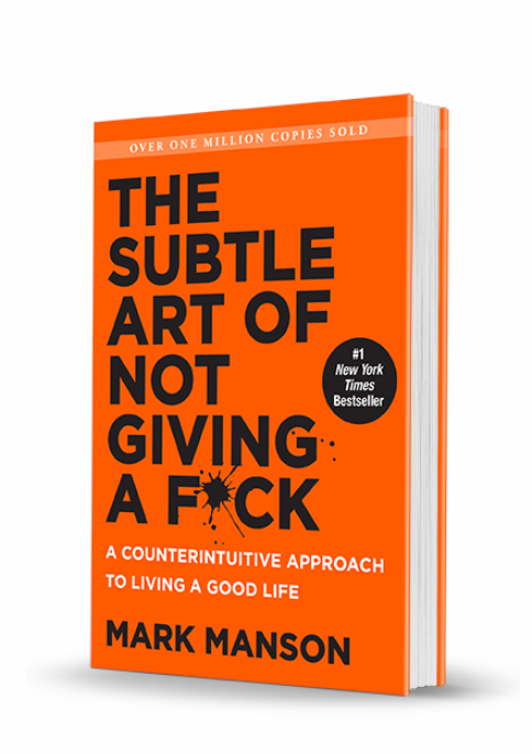 The Subtle Art of Not Giving a F*ck: A Counterintuitive Approach to Living a Good Life