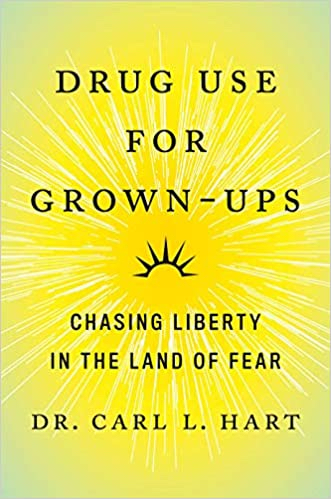 Drug Use for Grown-Ups: Chasing Liberty in the Land of Fear