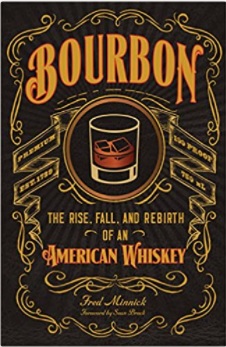 “Bourbon: The Rise, Fall, and Rebirth of an American Whiskey” By Fred Minnick