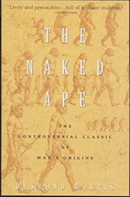 “The Naked Ape: A Zoologist’s Study of the Human Animal”