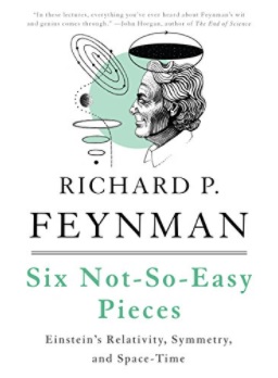 “Six Not-So-Easy Pieces: Einstein’s Relativity, Symmetry, and Space-Time” By Richard P. Feynman
