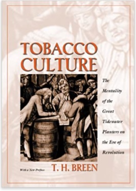“Tobacco Culture: The Mentality of the Great Tidewater Planters on the Eve of Revolution” By T.H. Breen