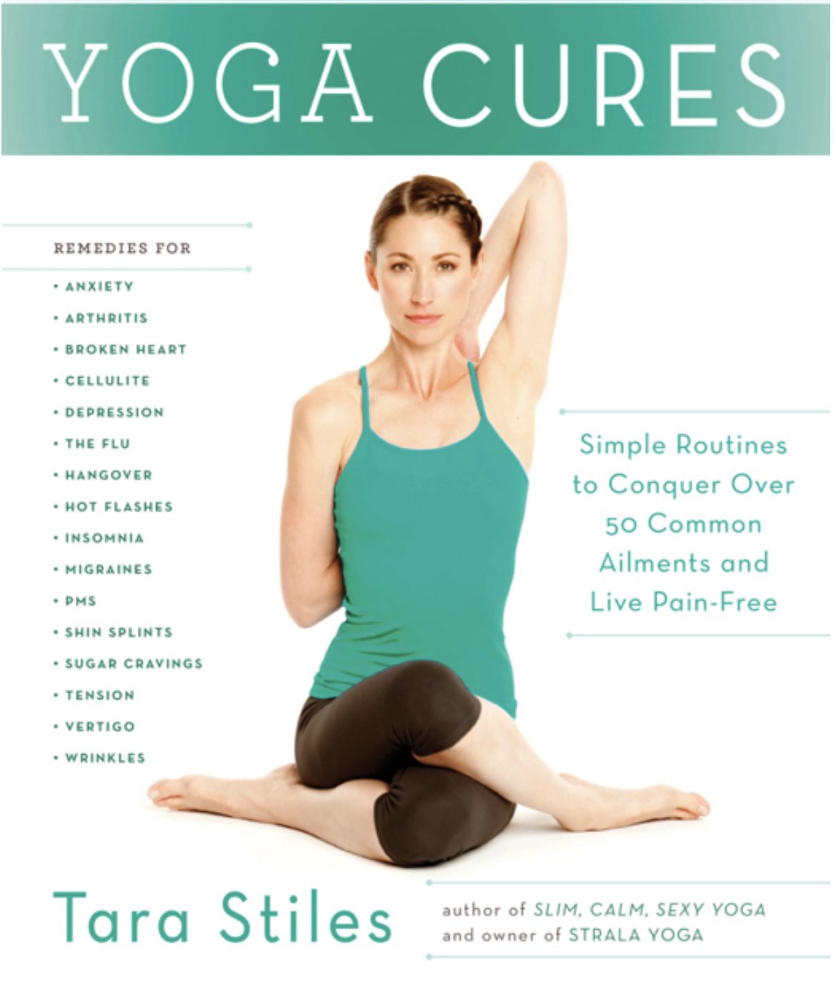 Yoga Cures: Simple Routines to Conquer More Than 50 Common Ailments and Live Pain-Free