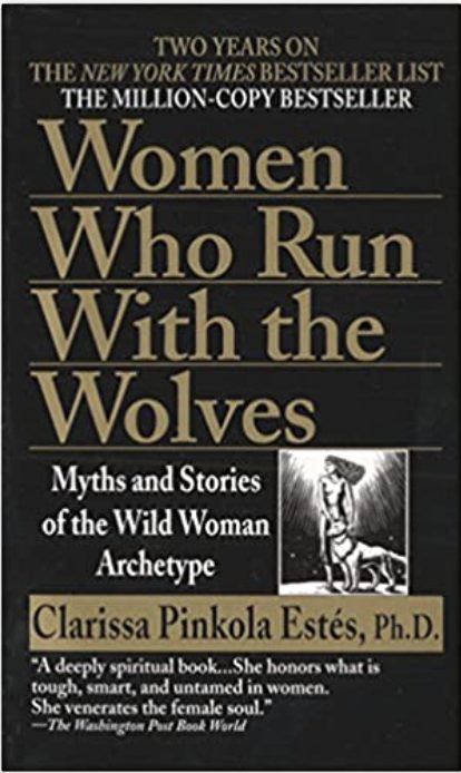 Women Who Run with the Wolves: Myths and Stories of the Wild Woman Archetype