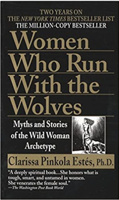 Women Who Run with the Wolves: Myths and Stories of the Wild Woman Archetype