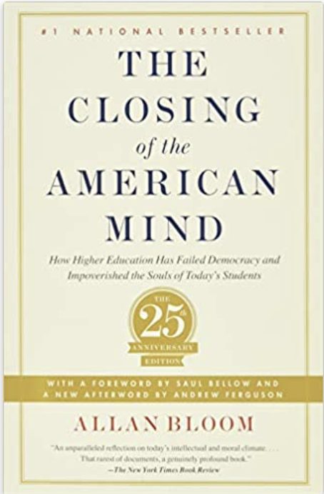 Closing of the American Mind: How Higher Education Has Failed Democracy and Impoverished the Souls of Today’s Students