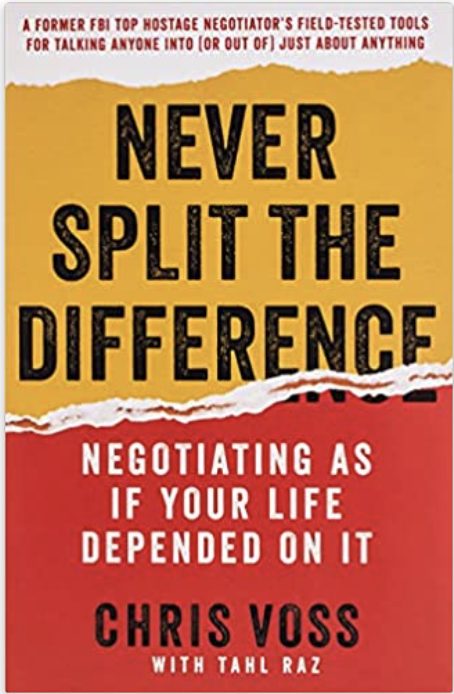 Never Split the Difference: Negotiating As If Your Life Depended On It