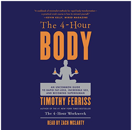 The 4-Hour Body: An Uncommon Guide to Rapid Fat-Loss, Incredible Sex, and Becoming Superhuman