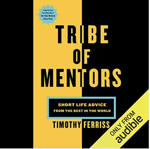 Tribe of Mentors: Short Life Advice from the Best in the World