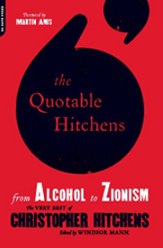 The Quotable Hitchens: From Alcohol to Zionism — The Very Best of Christopher Hitchens