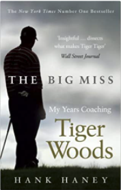 The Big Miss: My Years Coaching Tiger Woods